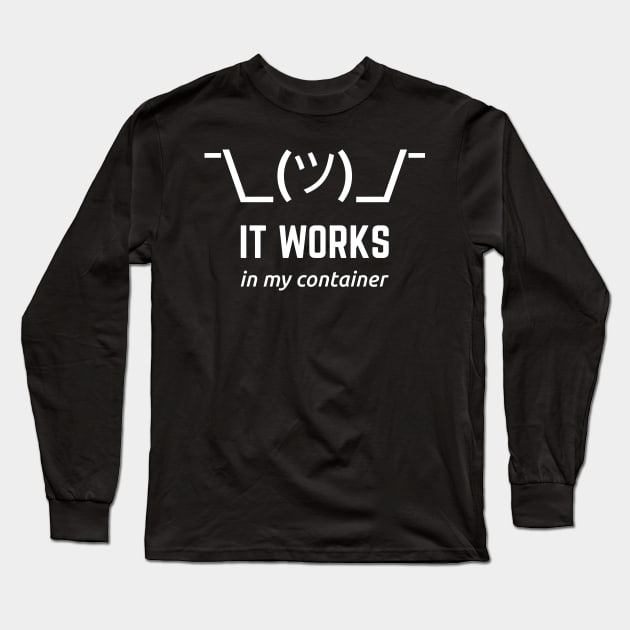 It Works In My Container Funny White Desgin for Developers Long Sleeve T-Shirt by geeksta